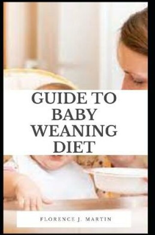 Cover of Guide to Baby Weaning Diet