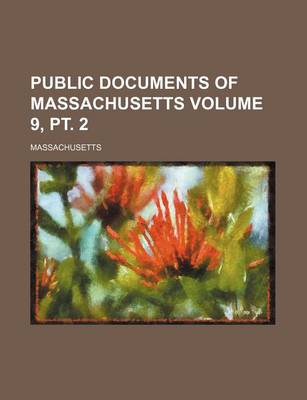 Book cover for Public Documents of Massachusetts Volume 9, PT. 2