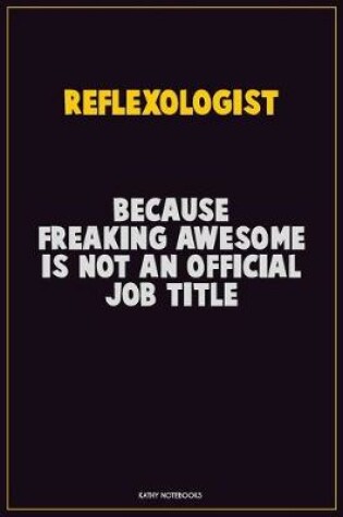 Cover of Reflexologist, Because Freaking Awesome Is Not An Official Job Title