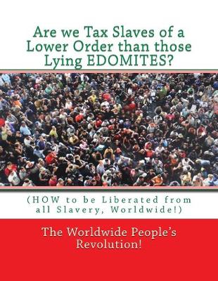 Book cover for Are we Tax Slaves of a Lower Order than those Lying EDOMITES?