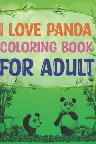 Cover of I love Panda Coloring Book For Adult