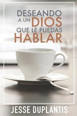 Book cover for Deseando a Un Dios Que Le Puedas Hablar