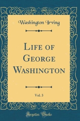 Cover of Life of George Washington, Vol. 3 (Classic Reprint)