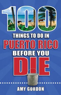 Cover of 100 Things to Do in Puerto Rico Before You Die