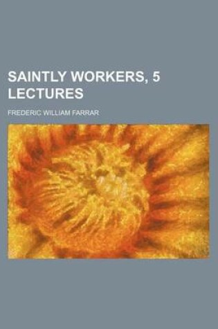 Cover of Saintly Workers, 5 Lectures