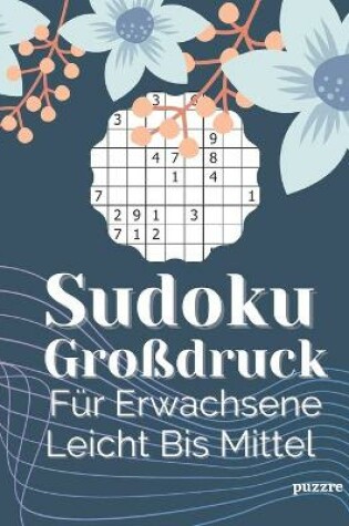 Cover of Sudoku Großdruck Für Erwachsene Leicht Bis Mittel