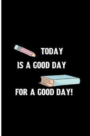 Cover of Today is a good day for a good day!