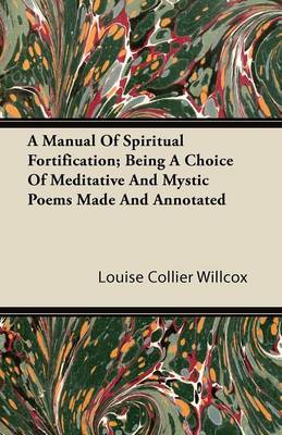 Book cover for A Manual Of Spiritual Fortification; Being A Choice Of Meditative And Mystic Poems Made And Annotated