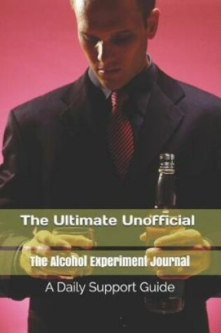 Cover of The Ultimate Unofficial the Alcohol Experiment Journal