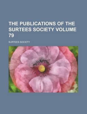 Book cover for The Publications of the Surtees Society Volume 79