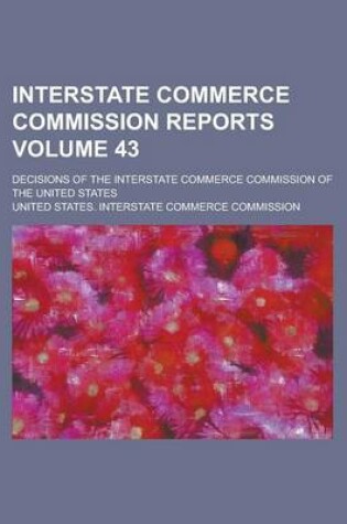 Cover of Interstate Commerce Commission Reports; Decisions of the Interstate Commerce Commission of the United States Volume 43