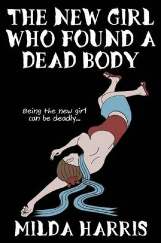 Cover of The New Girl Who Found A Dead Body