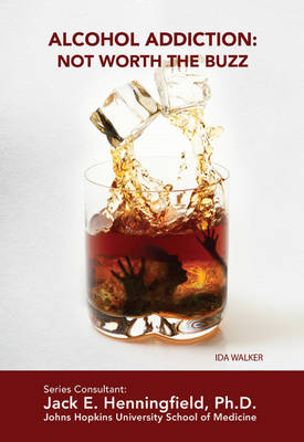 Cover of Alcohol Addiction: Not Worth the Buzz