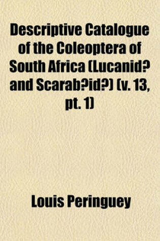 Cover of Descriptive Catalogue of the Coleoptera of South Africa (Lucanidae and Scarabaeidae) (V. 13, PT. 1)