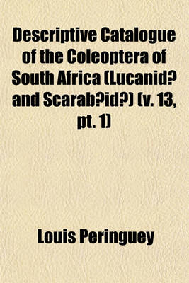 Book cover for Descriptive Catalogue of the Coleoptera of South Africa (Lucanidae and Scarabaeidae) (V. 13, PT. 1)
