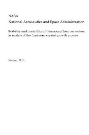 Cover of Stability and Instability of Thermocapillary Convection in Models of the Float-Zone Crystal-Growth Process