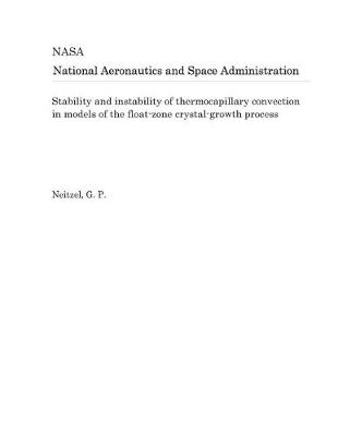 Book cover for Stability and Instability of Thermocapillary Convection in Models of the Float-Zone Crystal-Growth Process