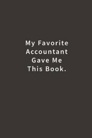 Cover of My Favorite Accountant Gave Me This Book.