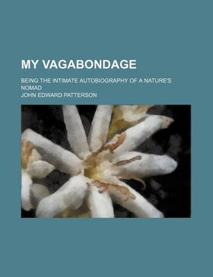 Book cover for My Vagabondage; Being the Intimate Autobiography of a Nature's Nomad