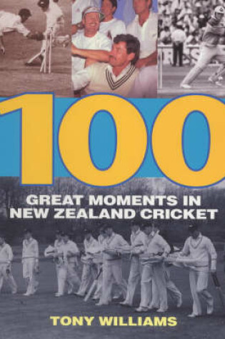 Cover of 100 Great Moments in New Zealand Cricket