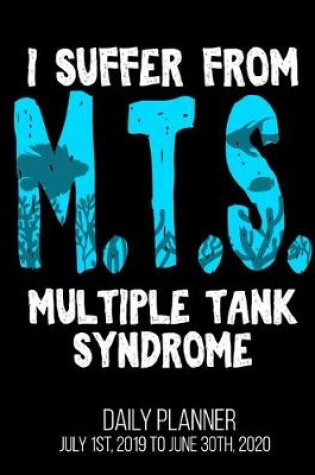 Cover of I Suffer From M.T.S. Multiple Tank Syndrome Daily Planner July 1st, 2019 To June 30th, 2020