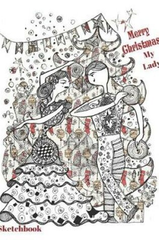 Cover of Merry Christmas My Lady Sketchbook