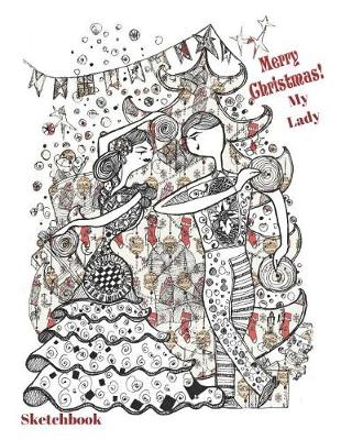 Book cover for Merry Christmas My Lady Sketchbook