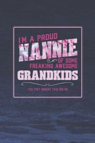 Cover of I'm A Proud Nannie Of Some Freaking Awesome Grandkids ... Yes They Bought This For Me.