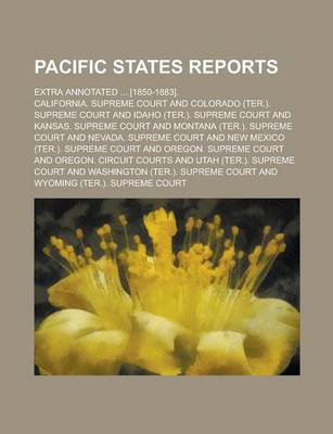 Book cover for Pacific States Reports; Extra Annotated ... [1850-1883].