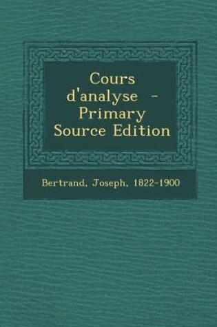 Cover of Cours D'Analyse - Primary Source Edition