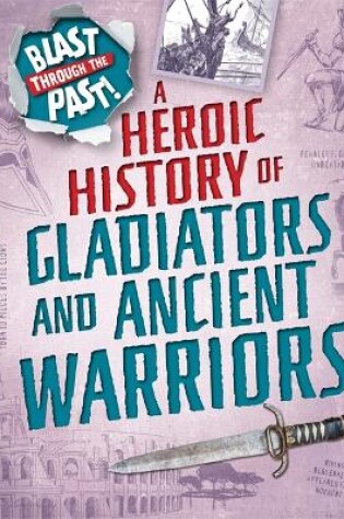 Cover of Blast Through the Past: A Heroic History of Gladiators and Ancient Warriors