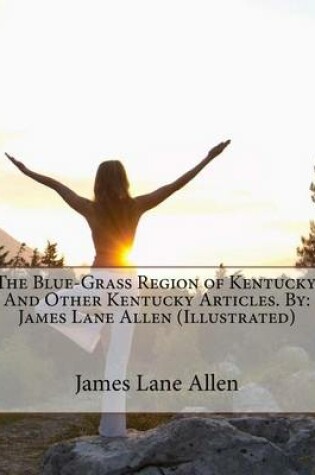 Cover of The Blue-Grass Region of Kentucky. And Other Kentucky Articles. By