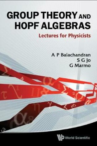 Cover of Group Theory And Hopf Algebras: Lectures For Physicists