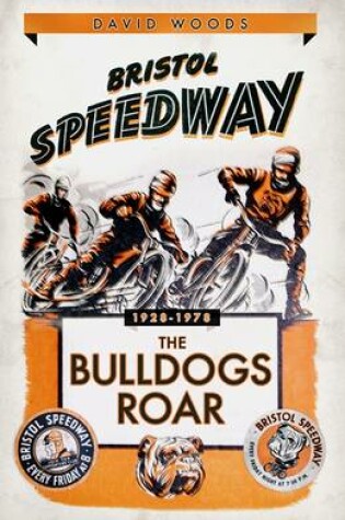 Cover of Bristol Speedway: The Bulldogs Roar 1928-1978