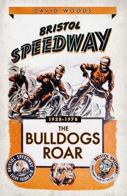 Book cover for Bristol Speedway: The Bulldogs Roar 1928-1978