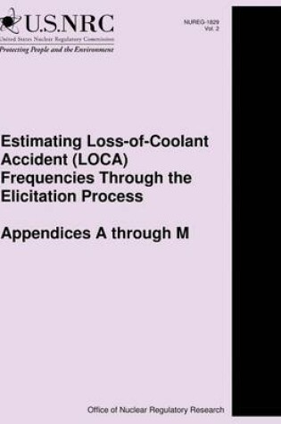 Cover of Estimating Loss-of-Coolant Accident (LOCA) Frequencies Through the Elicitation Process Appendices A through M