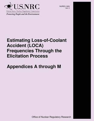 Book cover for Estimating Loss-of-Coolant Accident (LOCA) Frequencies Through the Elicitation Process Appendices A through M