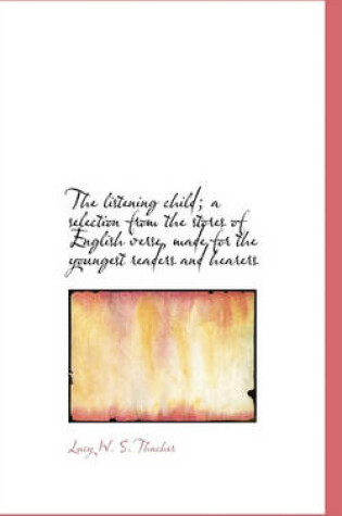 Cover of The Listening Child; A Selection from the Stores of English Verse, Made for the Youngest Readers and