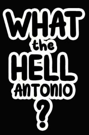Cover of What the Hell Antonio?