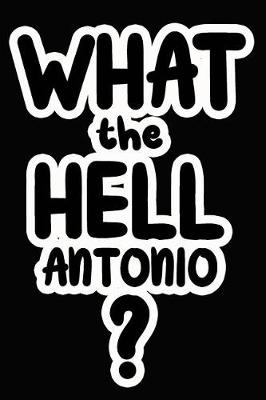 Book cover for What the Hell Antonio?