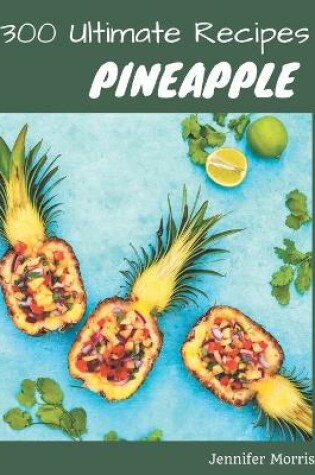 Cover of 300 Ultimate Pineapple Recipes