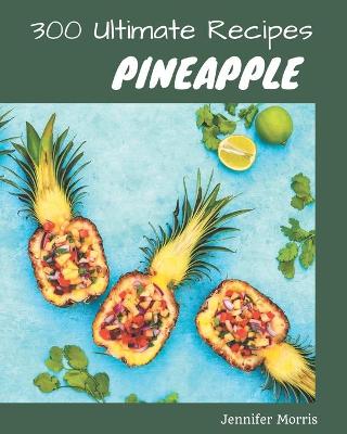 Book cover for 300 Ultimate Pineapple Recipes