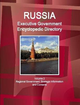 Book cover for Russia Executive Government Encyclopedic Directory Volume 2 Regional Government: Strategic Information and Contacts