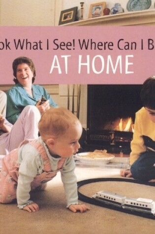 Cover of Look What I See! Where Can I be?: at Home