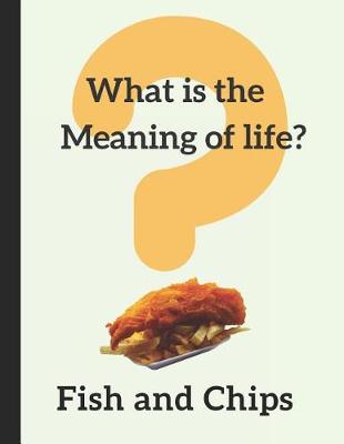 Book cover for What Is the Meaning of Life? Fish and Chips