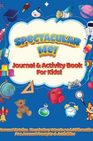 Cover of Spectacular Me! Journal & Activity Book For Kids!