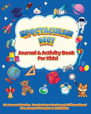 Book cover for Spectacular Me! Journal & Activity Book For Kids!