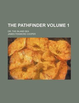 Book cover for The Pathfinder Volume 1; Or, the Inland Sea