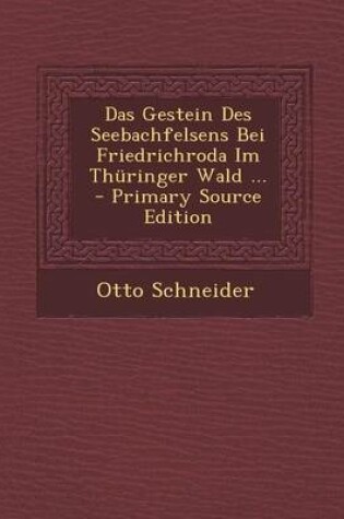 Cover of Das Gestein Des Seebachfelsens Bei Friedrichroda Im Thuringer Wald ...