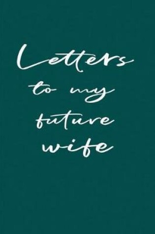 Cover of Letters to My Future Wife